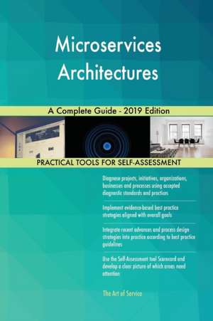 Microservices Architectures A Complete Guide - 2019 Edition de Gerardus Blokdyk