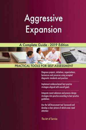 Aggressive Expansion A Complete Guide - 2019 Edition de Gerardus Blokdyk