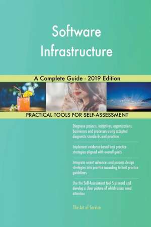 Software Infrastructure A Complete Guide - 2019 Edition de Gerardus Blokdyk