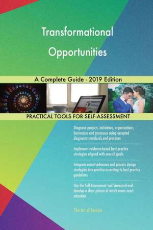 Transformational Opportunities A Complete Guide - 2019 Edition de Gerardus Blokdyk