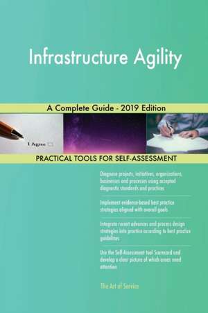 Infrastructure Agility A Complete Guide - 2019 Edition de Gerardus Blokdyk