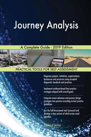 Journey Analysis A Complete Guide - 2019 Edition de Gerardus Blokdyk