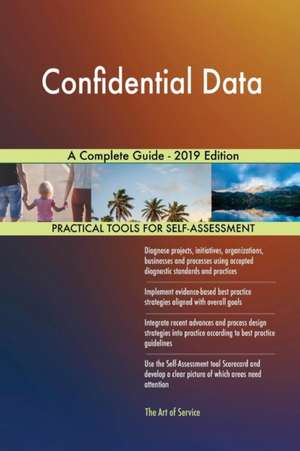 Confidential Data A Complete Guide - 2019 Edition de Gerardus Blokdyk