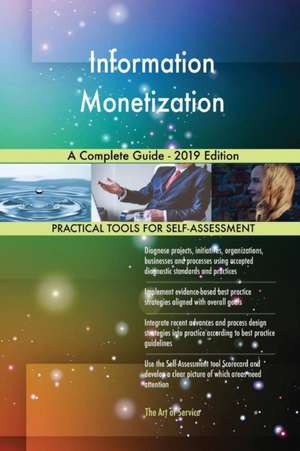 Information Monetization A Complete Guide - 2019 Edition de Gerardus Blokdyk