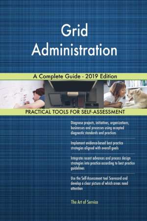 Grid Administration A Complete Guide - 2019 Edition de Gerardus Blokdyk