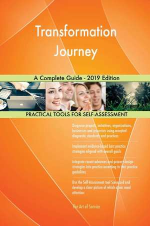 Transformation Journey A Complete Guide - 2019 Edition de Gerardus Blokdyk