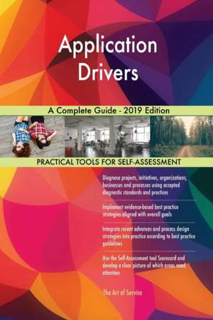 Application Drivers A Complete Guide - 2019 Edition de Gerardus Blokdyk