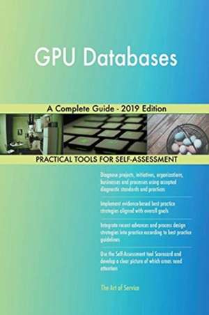 GPU Databases A Complete Guide - 2019 Edition de Gerardus Blokdyk