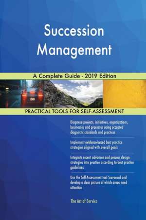 Succession Management A Complete Guide - 2019 Edition de Gerardus Blokdyk