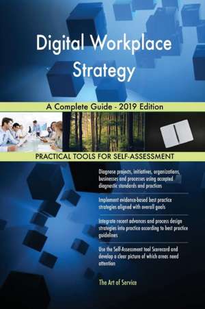 Digital Workplace Strategy A Complete Guide - 2019 Edition de Gerardus Blokdyk