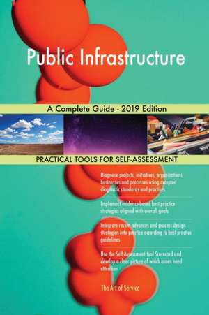 Public Infrastructure A Complete Guide - 2019 Edition de Gerardus Blokdyk