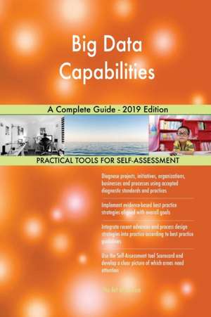 Big Data Capabilities A Complete Guide - 2019 Edition de Gerardus Blokdyk