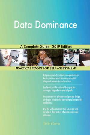 Data Dominance A Complete Guide - 2019 Edition de Gerardus Blokdyk