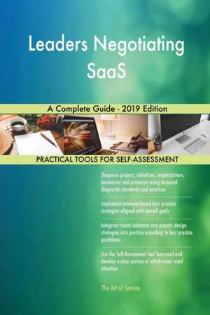 Leaders Negotiating SaaS A Complete Guide - 2019 Edition de Gerardus Blokdyk