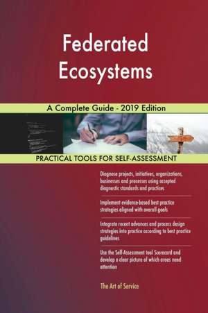 Federated Ecosystems A Complete Guide - 2019 Edition de Gerardus Blokdyk
