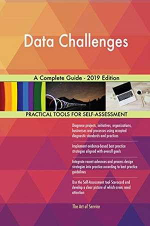 Data Challenges A Complete Guide - 2019 Edition de Gerardus Blokdyk