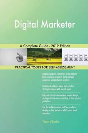 Digital Marketer A Complete Guide - 2019 Edition de Gerardus Blokdyk