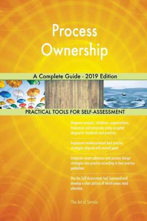 Process Ownership A Complete Guide - 2019 Edition de Gerardus Blokdyk