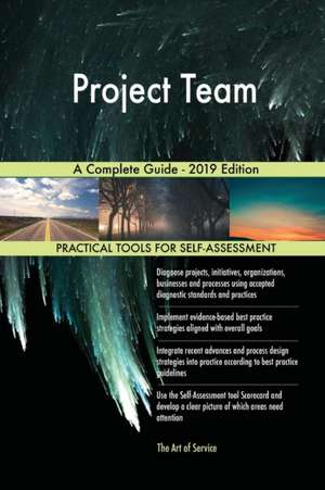 Project Team A Complete Guide - 2019 Edition de Gerardus Blokdyk
