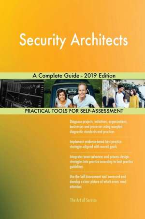 Security Architects A Complete Guide - 2019 Edition de Gerardus Blokdyk