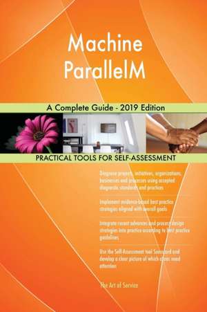Machine ParallelM A Complete Guide - 2019 Edition de Gerardus Blokdyk