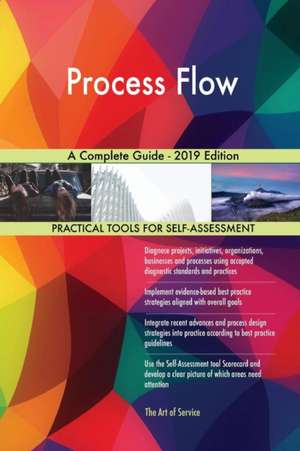 Process Flow A Complete Guide - 2019 Edition de Gerardus Blokdyk