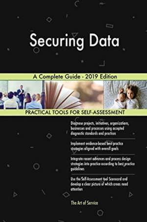Securing Data A Complete Guide - 2019 Edition de Gerardus Blokdyk