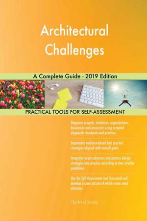 Architectural Challenges A Complete Guide - 2019 Edition de Gerardus Blokdyk