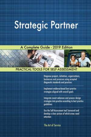 Strategic Partner A Complete Guide - 2019 Edition de Gerardus Blokdyk