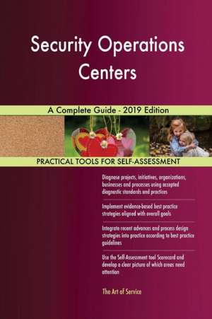 Security Operations Centers A Complete Guide - 2019 Edition de Gerardus Blokdyk