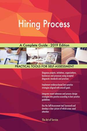 Hiring Process A Complete Guide - 2019 Edition de Gerardus Blokdyk