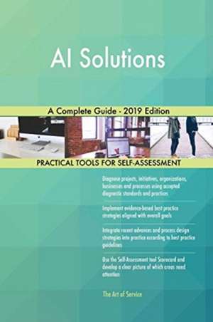 AI Solutions A Complete Guide - 2019 Edition de Gerardus Blokdyk