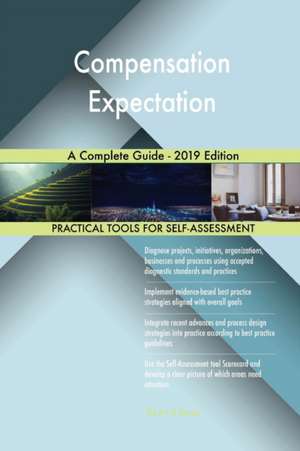 Compensation Expectation A Complete Guide - 2019 Edition de Gerardus Blokdyk