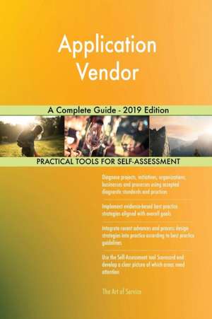 Application Vendor A Complete Guide - 2019 Edition de Gerardus Blokdyk
