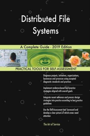 Distributed File Systems A Complete Guide - 2019 Edition de Gerardus Blokdyk