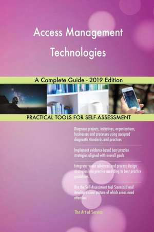Access Management Technologies A Complete Guide - 2019 Edition de Gerardus Blokdyk