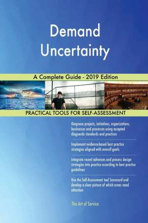 Demand Uncertainty A Complete Guide - 2019 Edition de Gerardus Blokdyk