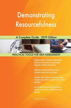 Demonstrating Resourcefulness A Complete Guide - 2019 Edition de Gerardus Blokdyk