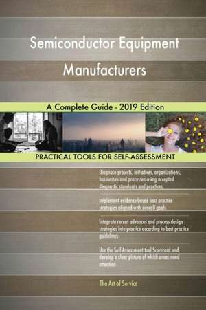 Semiconductor Equipment Manufacturers A Complete Guide - 2019 Edition de Gerardus Blokdyk