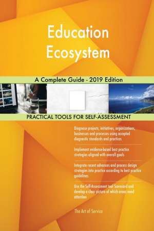 Education Ecosystem A Complete Guide - 2019 Edition de Gerardus Blokdyk