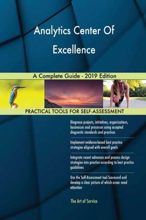 Analytics Center Of Excellence A Complete Guide - 2019 Edition de Gerardus Blokdyk