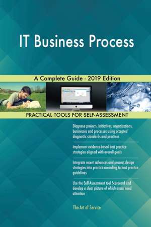 IT Business Process A Complete Guide - 2019 Edition de Gerardus Blokdyk