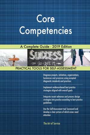 Core Competencies A Complete Guide - 2019 Edition de Gerardus Blokdyk