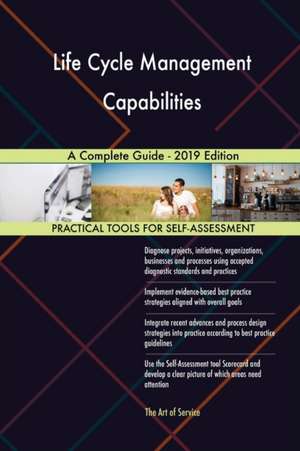 Life Cycle Management Capabilities A Complete Guide - 2019 Edition de Gerardus Blokdyk