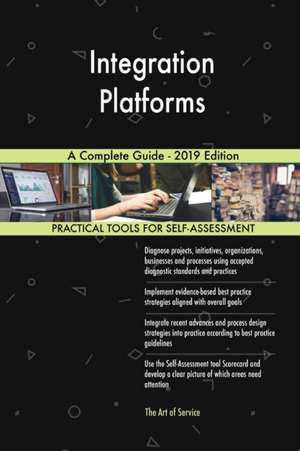 Integration Platforms A Complete Guide - 2019 Edition de Gerardus Blokdyk