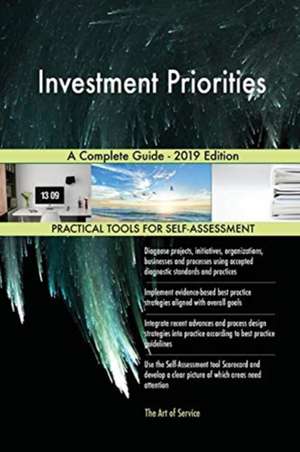 Investment Priorities A Complete Guide - 2019 Edition de Gerardus Blokdyk