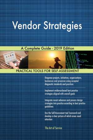 Vendor Strategies A Complete Guide - 2019 Edition de Gerardus Blokdyk