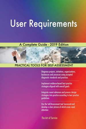 User Requirements A Complete Guide - 2019 Edition de Gerardus Blokdyk