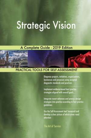 Strategic Vision A Complete Guide - 2019 Edition de Gerardus Blokdyk