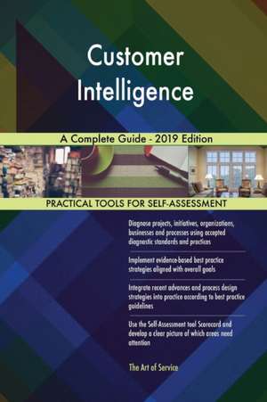 Customer Intelligence A Complete Guide - 2019 Edition de Gerardus Blokdyk